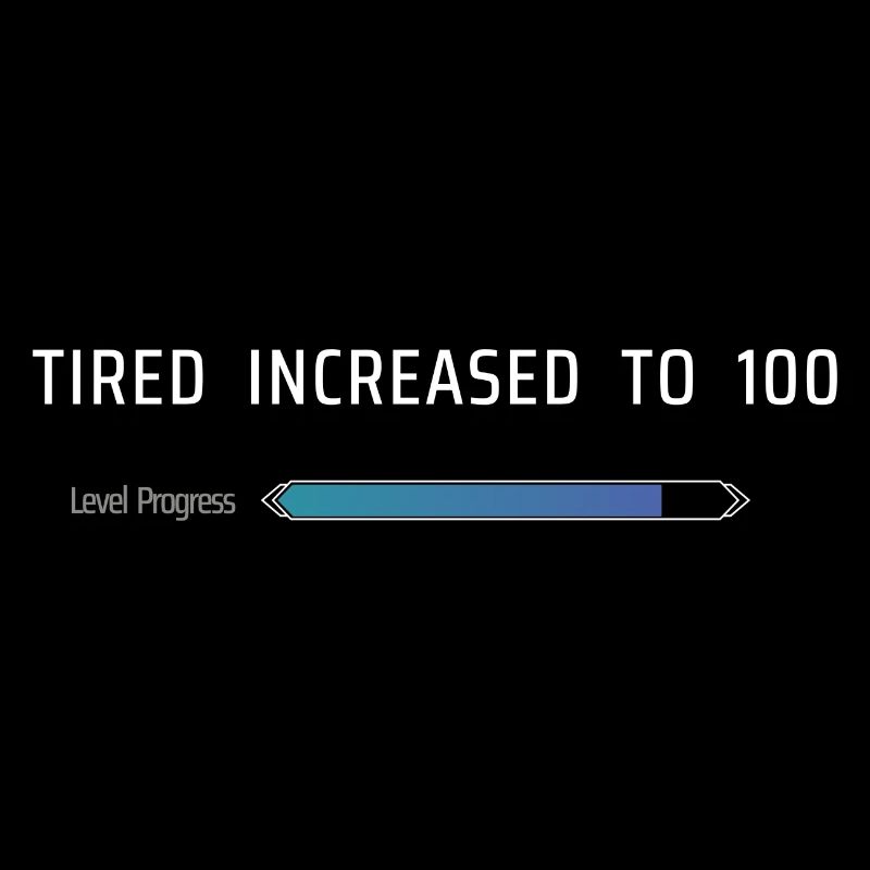 Tired Increased To 100