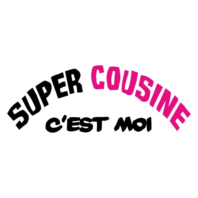 Super cousine c'est moi !!
