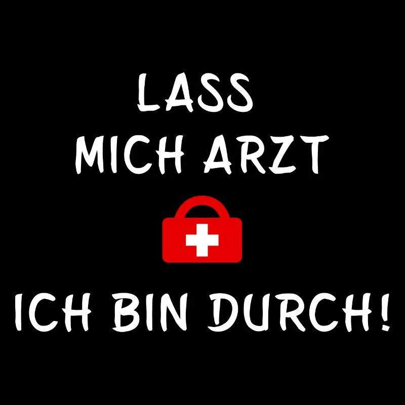 Lass mich Arzt ich bin durch - Statement Spruch