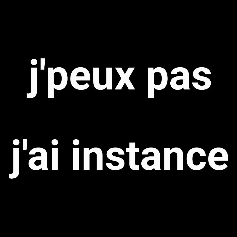 j peux pas j ai instance
