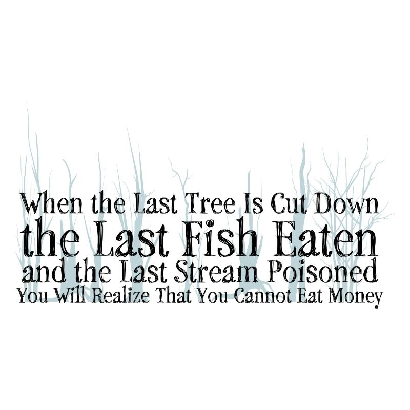 Save the Planet - When the last tree ...