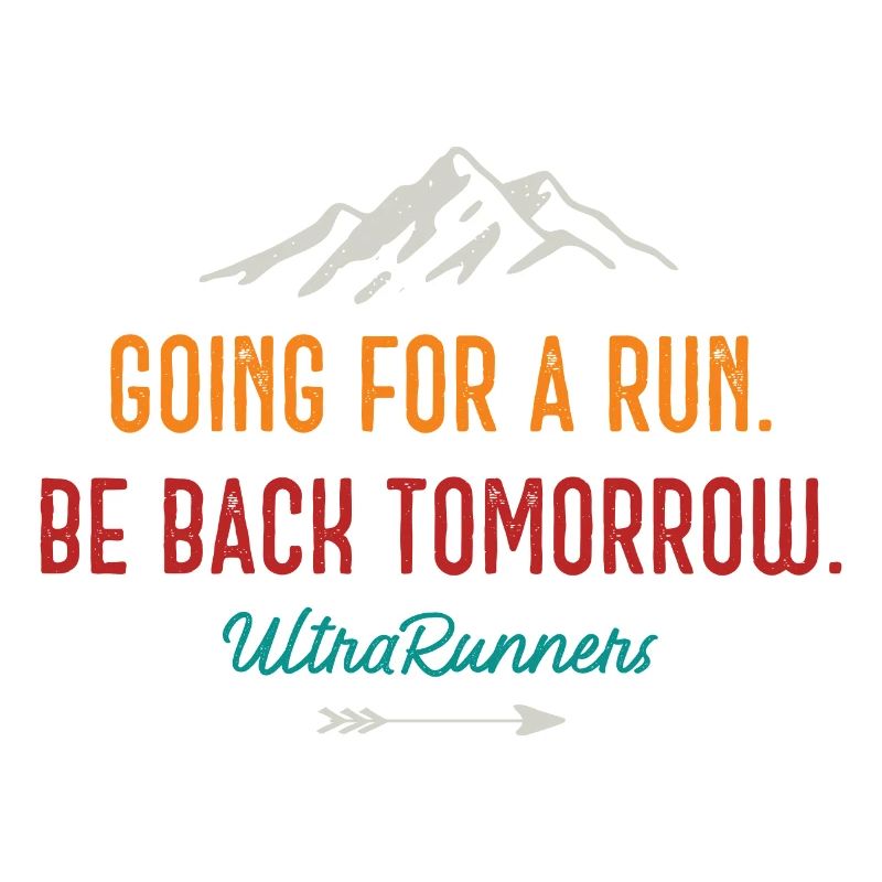Going for a Run. Be Back Tomorrow. Ultra Runners