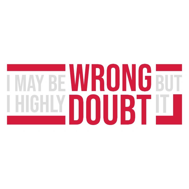 I may be wrong