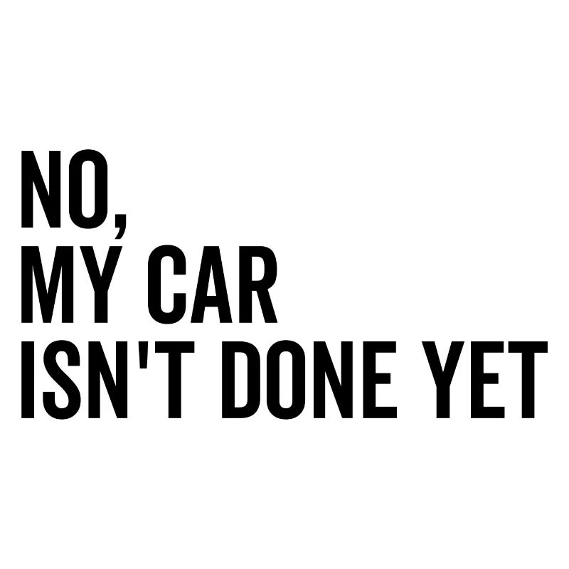No My Car isn't Done Yet