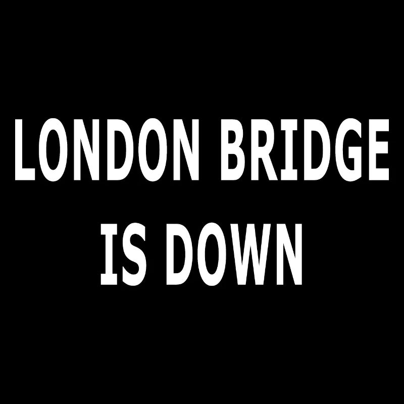 LONDON BRIDGE IS DOWN