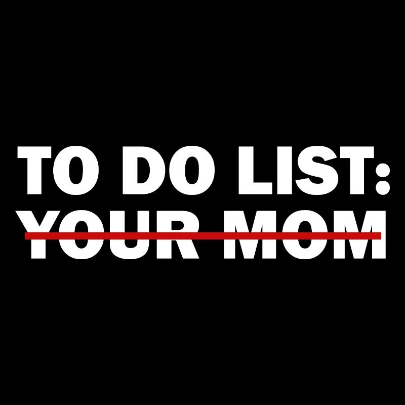 To-Do-Liste deiner Mutter - Lustiger Trash-Talk