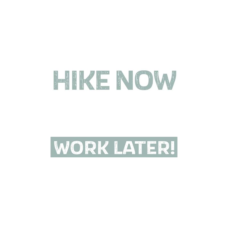 Hike now - work later