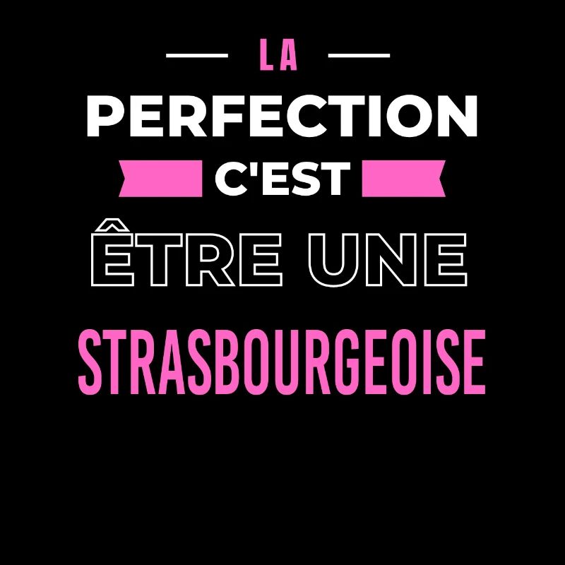 La perfection, c'est être une Strasbourgeoise