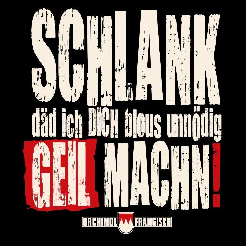 Schlank däd ich Dich blous unnödich geil machen!