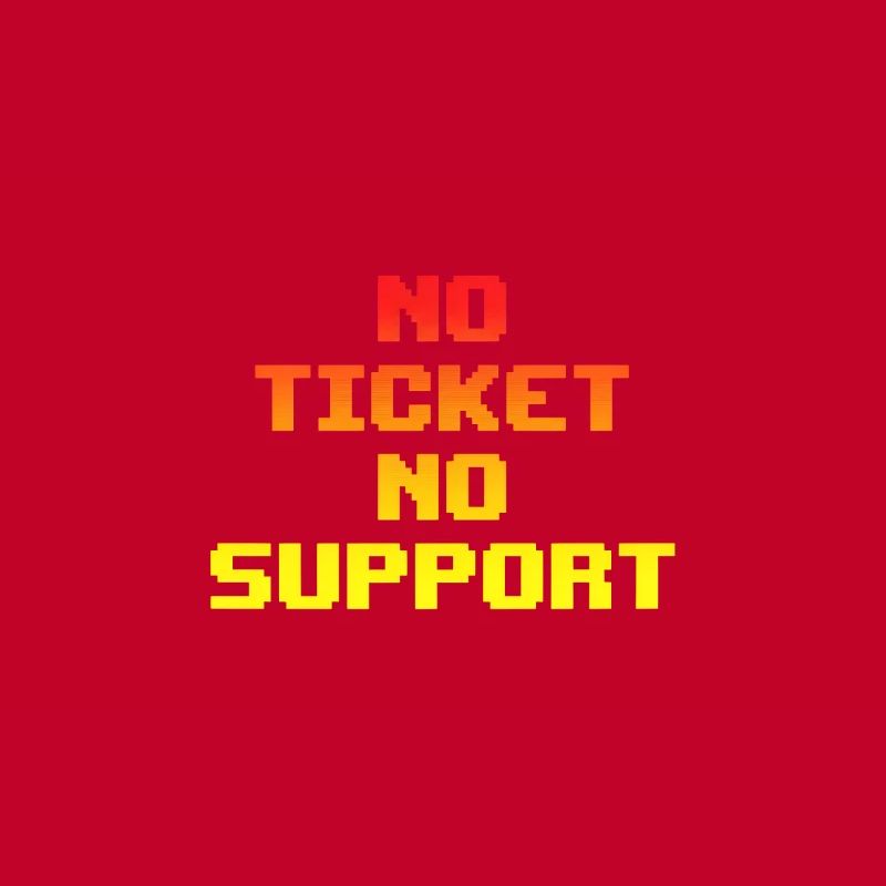 No Ticket No Support Computer Scientist IT Administrator