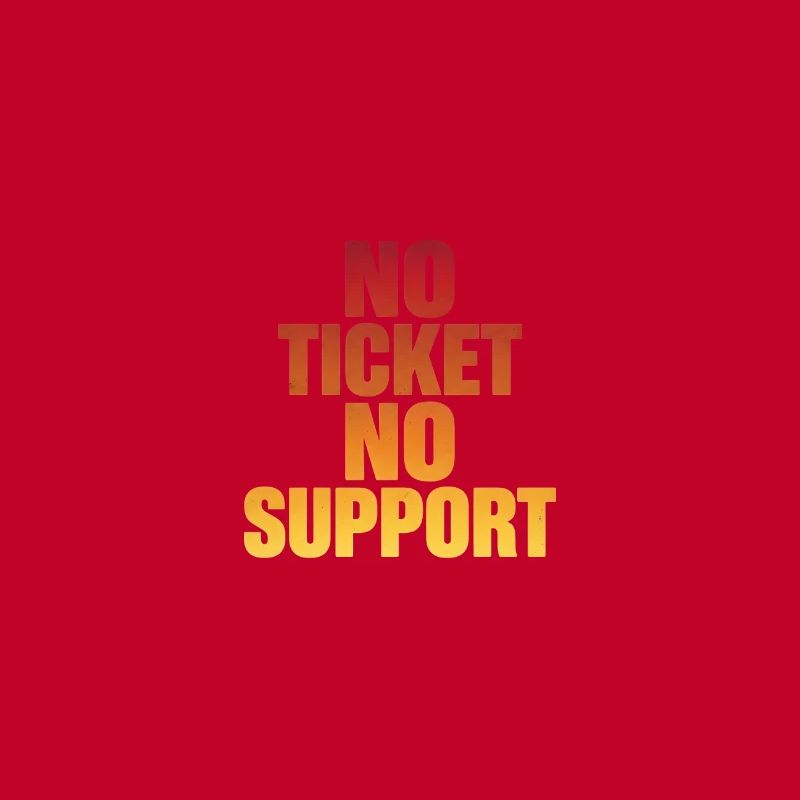 NO TICKET NO SUPPORT Computer Admin