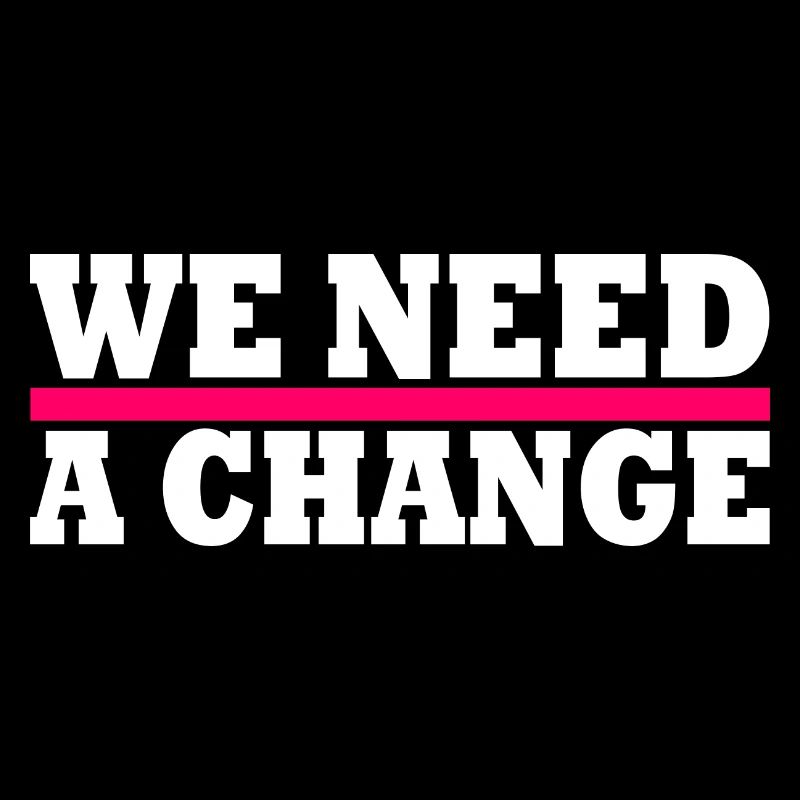 We need a change