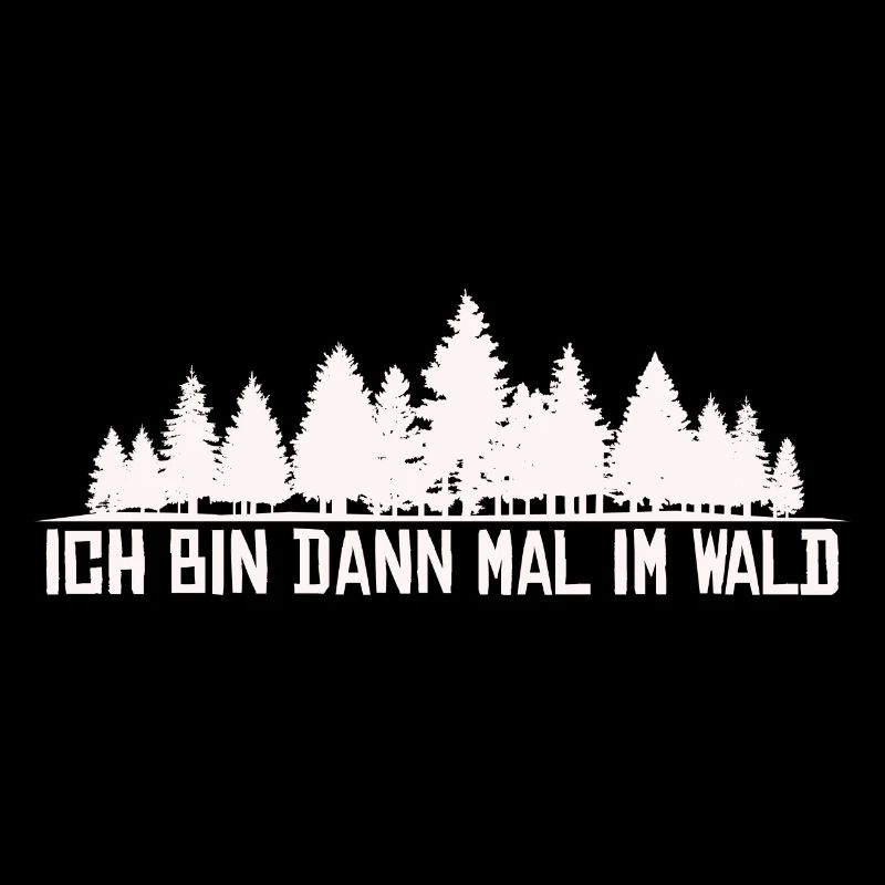 Ich bin dann mal im Wald Silhouette Spruch