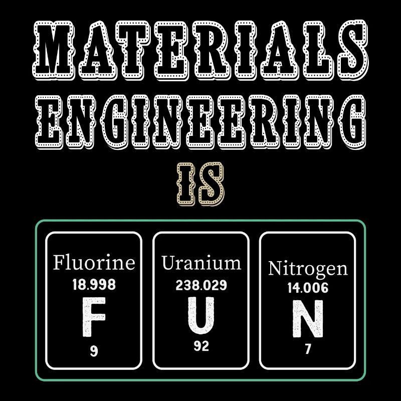 Materials Engineering Is Fun