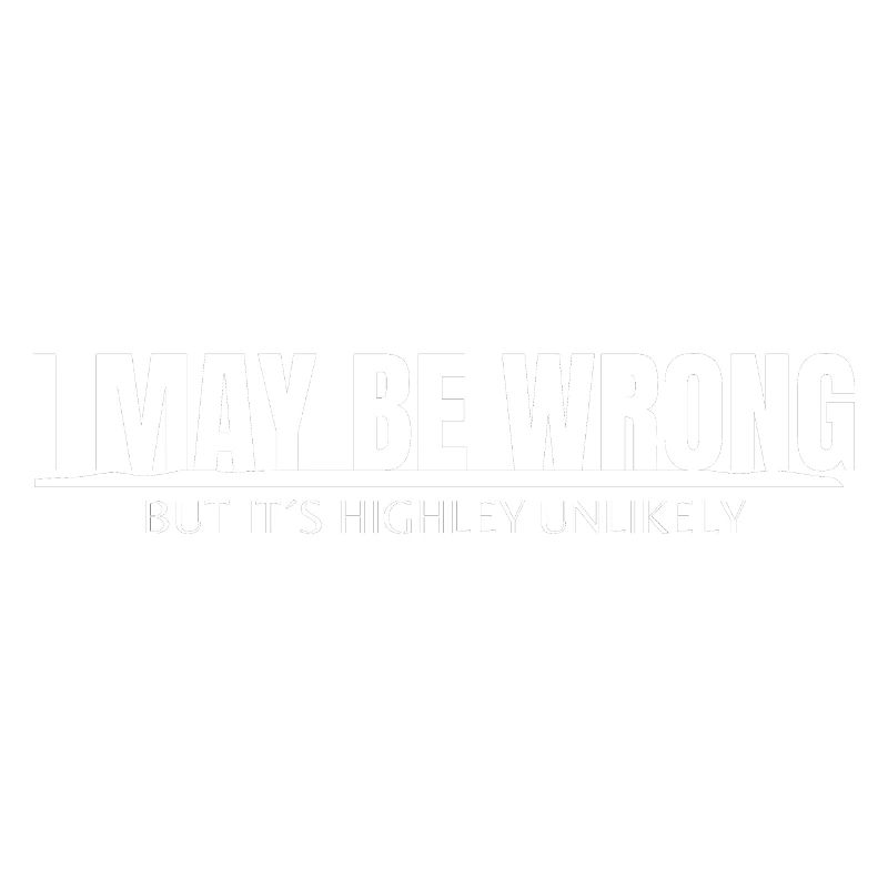 I MAY BE WRONG