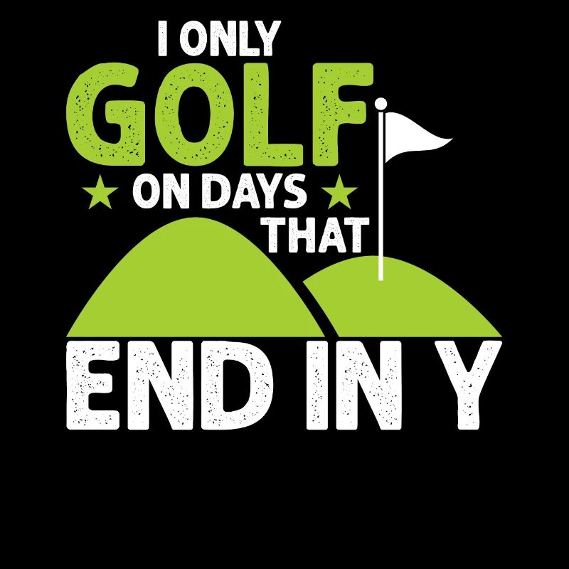 I golf on days that end with - golfing