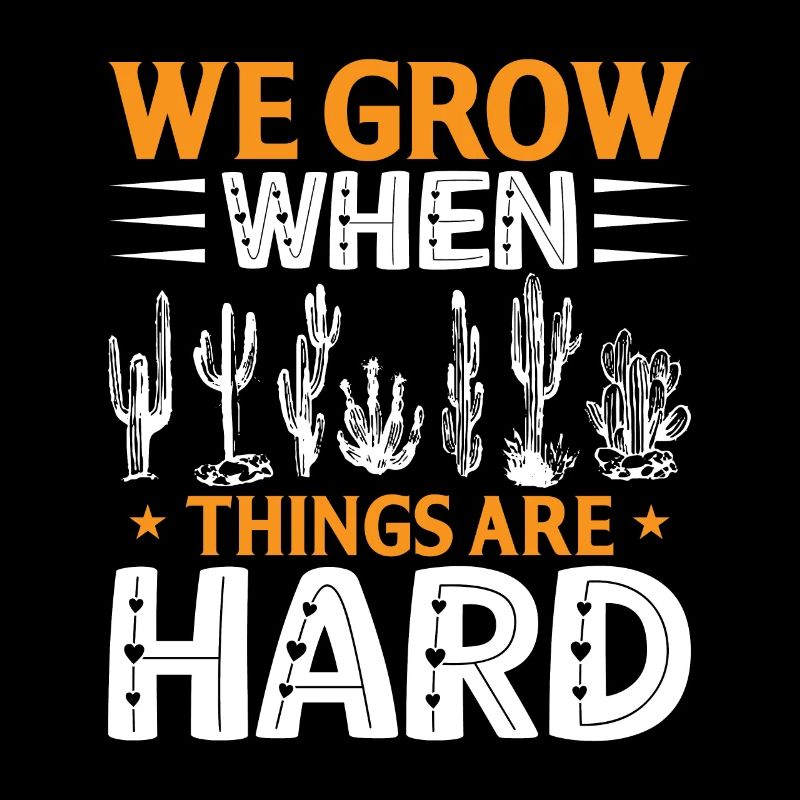 We grow when things are difficult