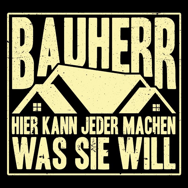 Bauherr Hier Kann Jeder Machen Was Sie Will Bauher