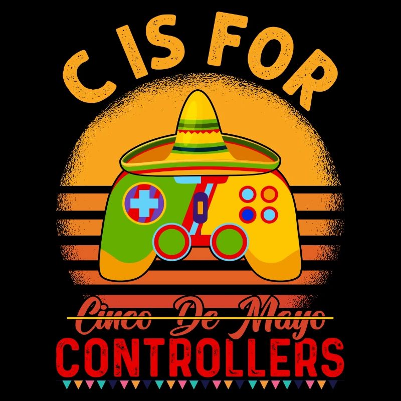 C Is For Controller Cinco De Mayo Proud Mexican