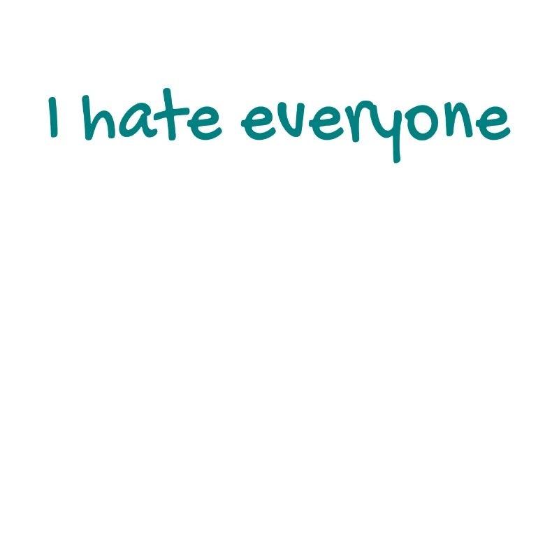 I hate everyone