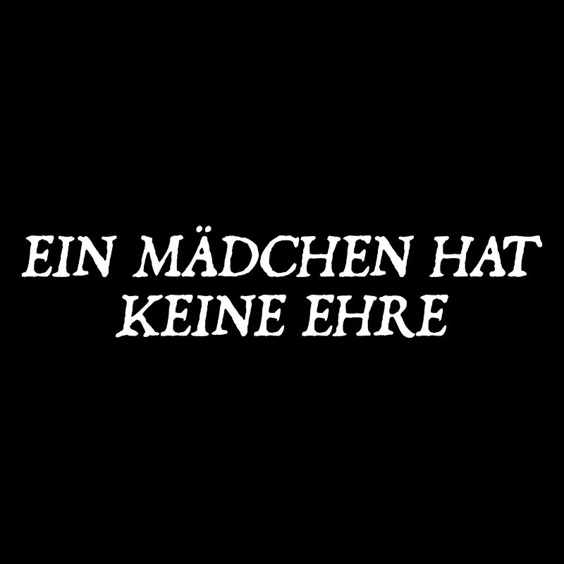 ein Mädchen hat keine Ehre Sprüche Geschenk