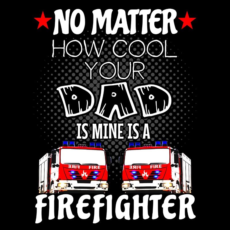 firefighter - my dad is a cool firefighter
