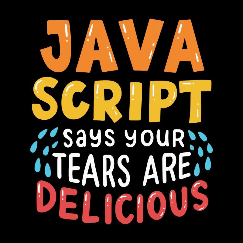 JavaScript Says Your Tears Are Delicious For Compu