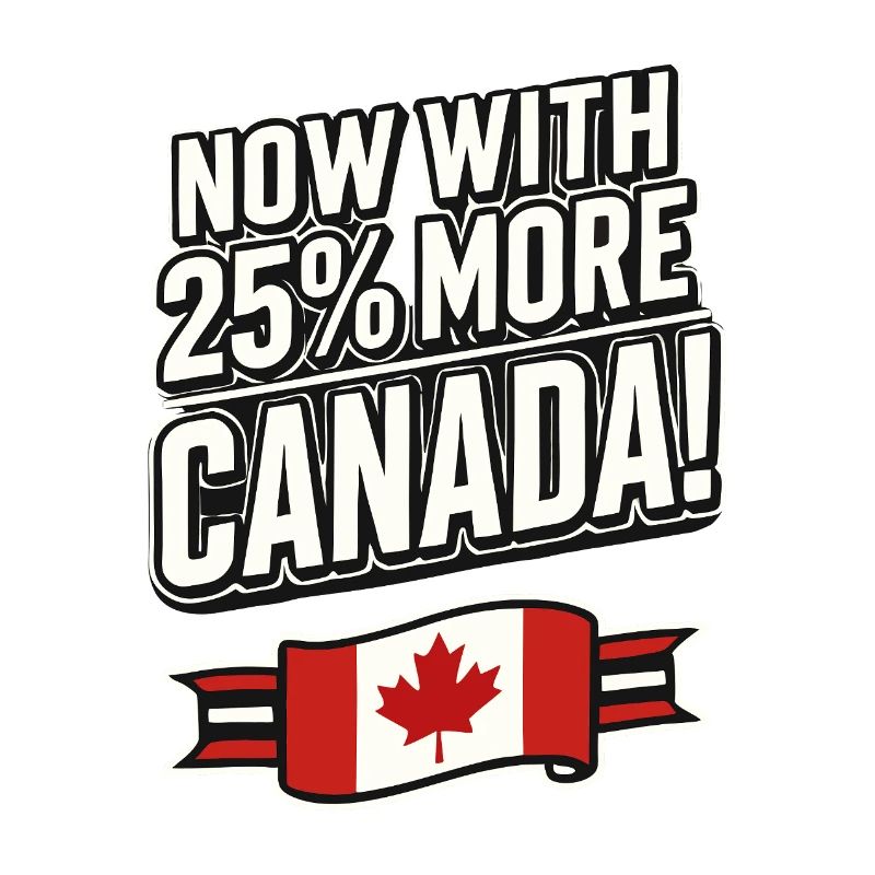 Maintenant avec 25 % plus de Canada – Satire des tarifs commerciaux