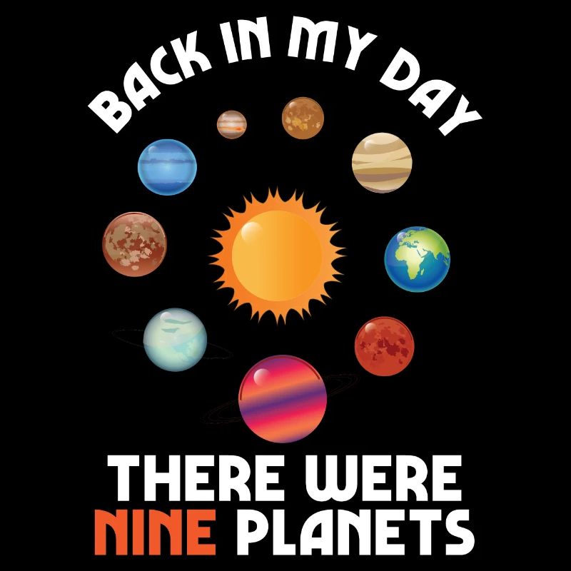 9 Planets Back In My Day Science Astronomy Gift