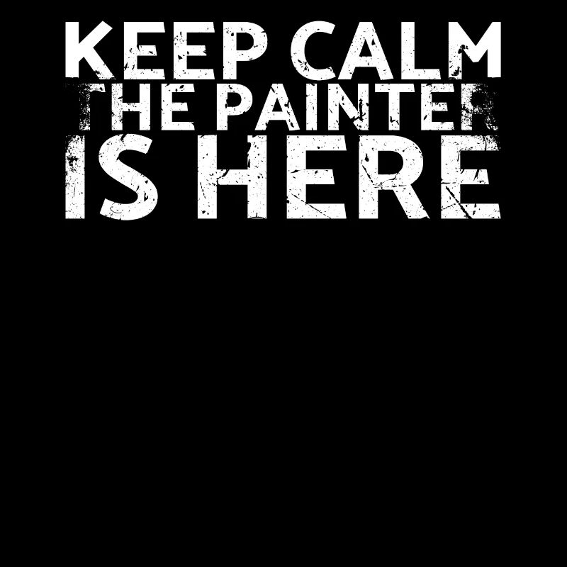 Keep Calm The Painter Is Here Decorator Design For