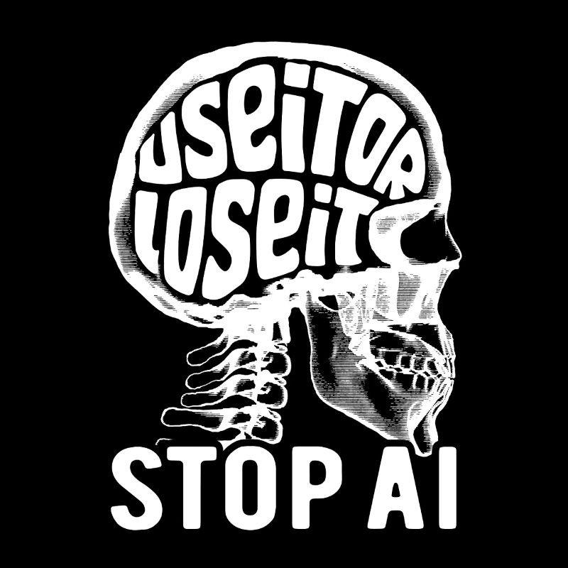 Use it or lose it, Artificial Intelligence, Stop AI