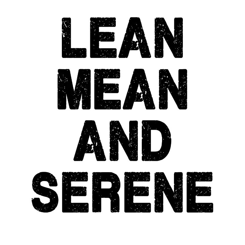 Lean, Mean and Serene