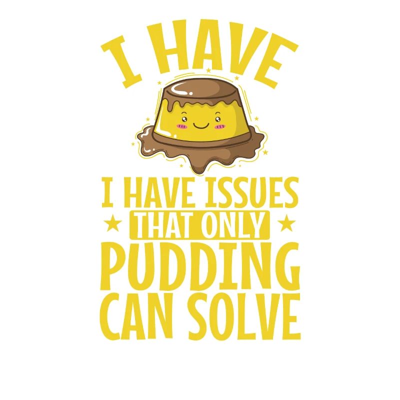 I have Issues That only Pudding can Solve