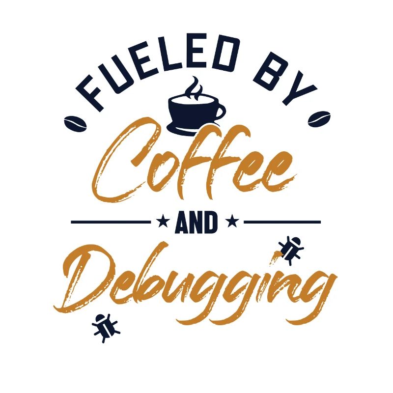 Fueled by Coffee and Debugging Developer Coder