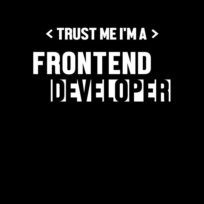 Trust Me I'm Frontend Developer Developer
