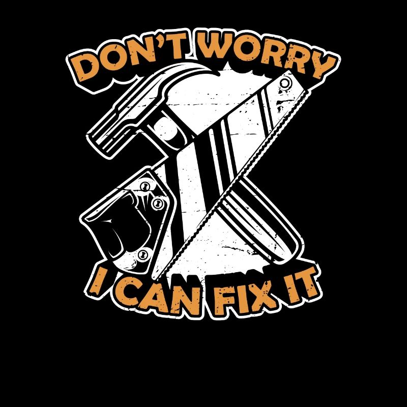Don't Worry I Can Fix It Tischler Carpenter