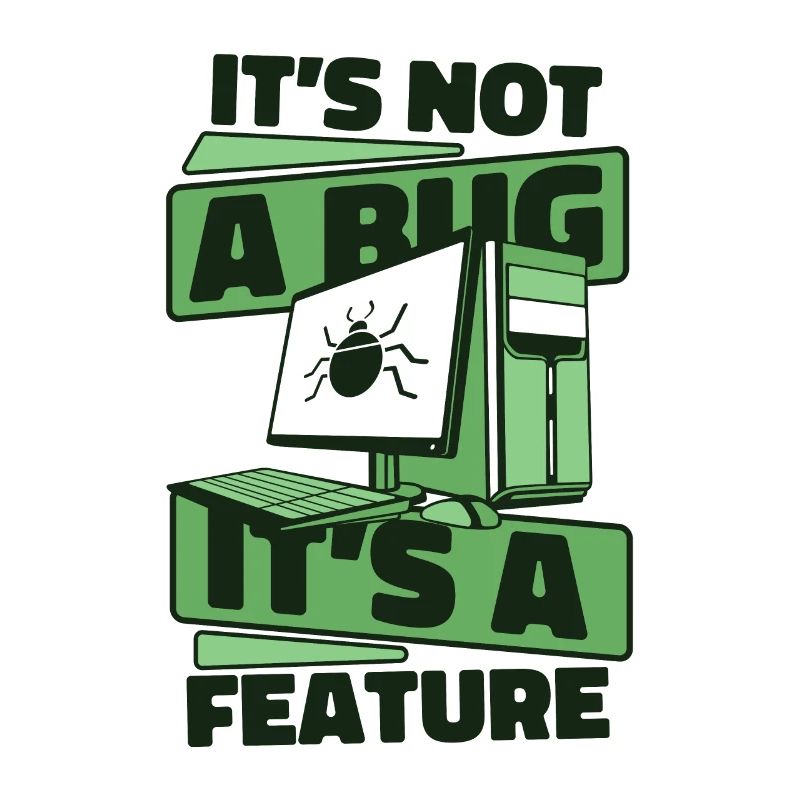 It's Not A Bug It's A Feature Developer Coder