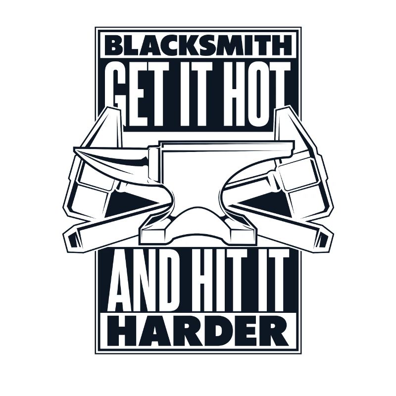 Blacksmith Get It Hot And Hit It Harder Forging