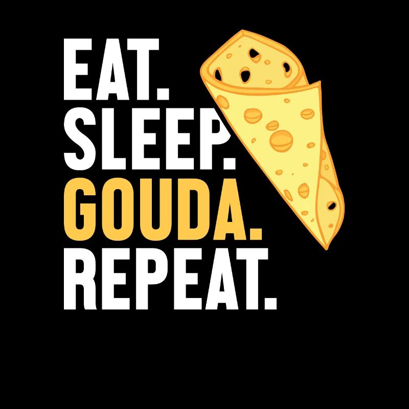 Eat Sleep Gouda Repeat Maker Fromager Queso