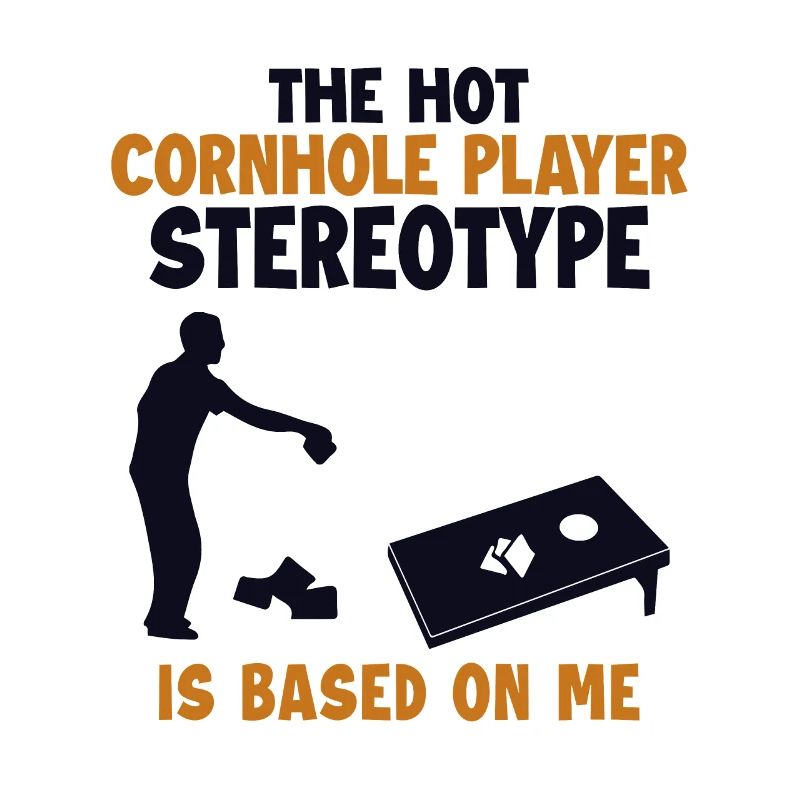Cornhole Player Stereotype is Based On Me Bean