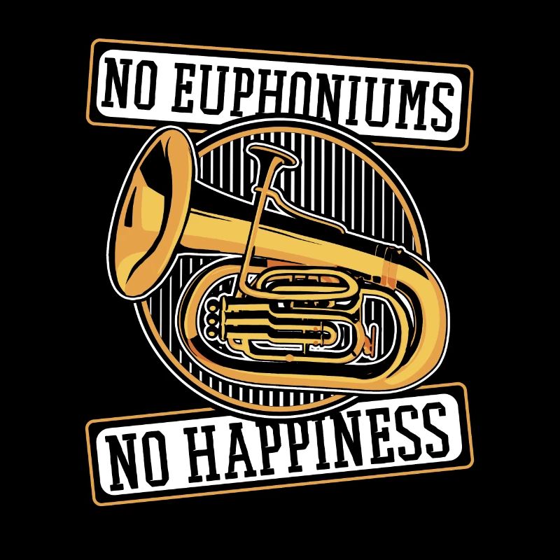 No Euphoniums No Happiness Euphonist Euphoniumist