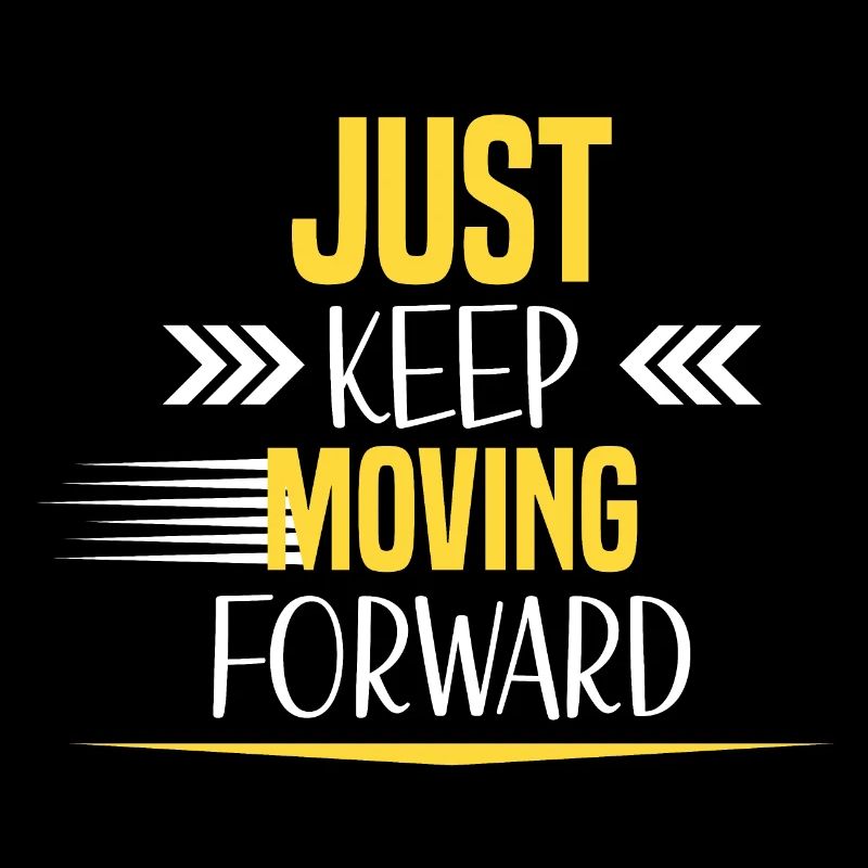 Just Keep Moving Forward