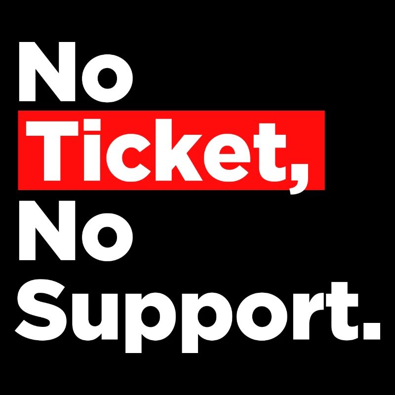 No Ticket No Support Computer Scientist IT Administrator