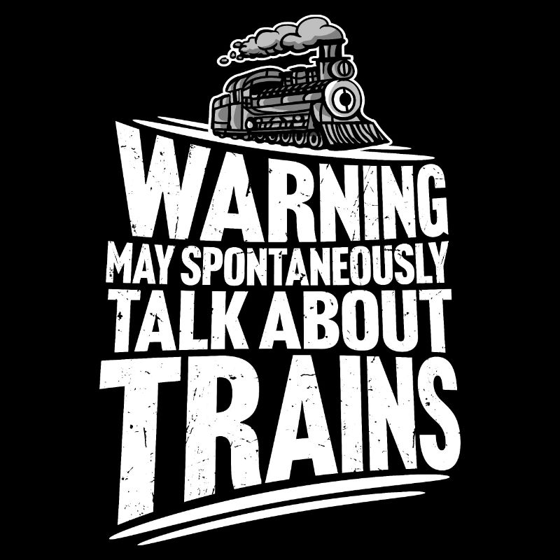 Warning May Spontaneously Talk About Trains Spruch