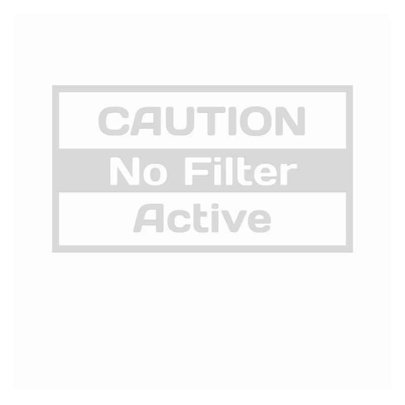 CAUTION No Filter Active