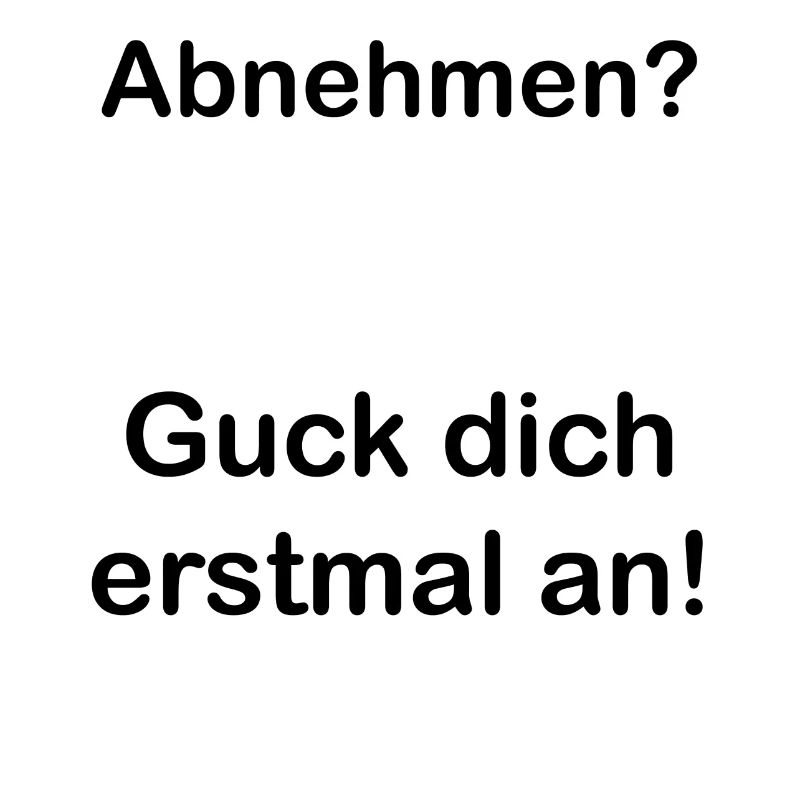 Abnehmen. Spruch. Geschenkidee. Statement
