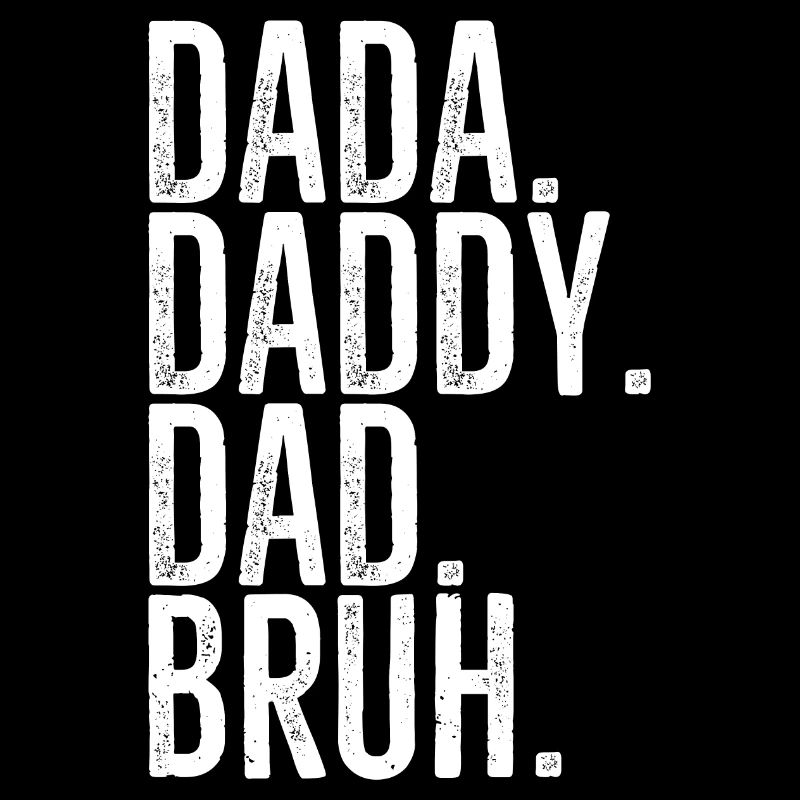 Dada Daddy Dad Bruh