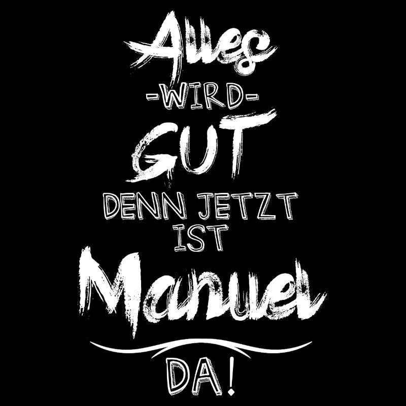 Alles wird gut denn jetzt ist Manuel da