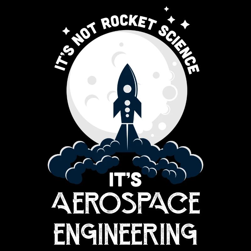 It's Not Rocket Science It's Aerospace Engineering