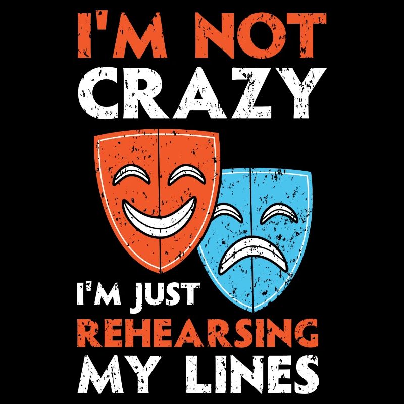 I'm not crazy, I'm just practicing the text Theat